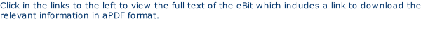 Click in the links to the left to view the full text of the eBit which includes a link to download the relevant information in aPDF format.