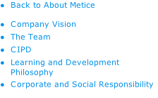 Back to About Metice Company Vision The Team CIPD Learning and Development Philosophy Corporate and Social Responsibility
